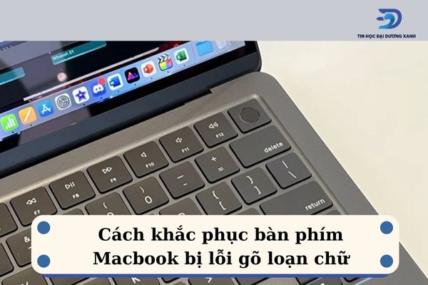 Làm thế nào để sửa lỗi bàn phím Macbook bị loạn chữ?