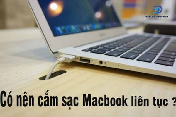 Cắm sạc MacBook liên tục - Có làm ảnh hưởng đến pin và máy không?