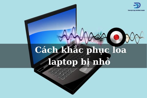 9 Cách Khắc Phục Loa Laptop Bị Nhỏ Đơn Giản Trong Nốt Nhạc