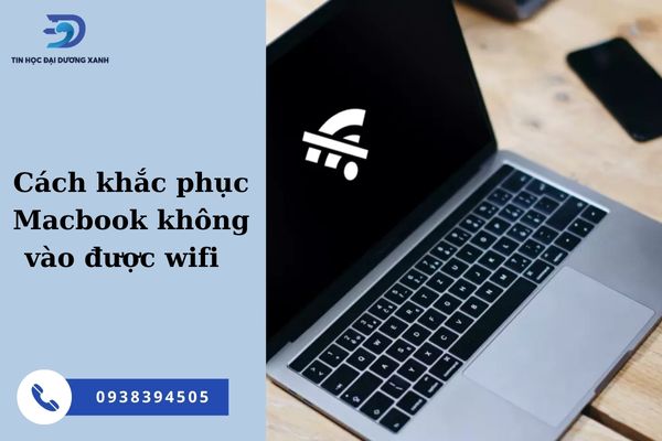 Macbook không vào được wifi – Nguyên nhân và cách khắc phục hiệu quả