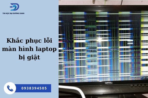 Nguyên nhân màn hình laptop bị giật liên tục và cách khắc phục