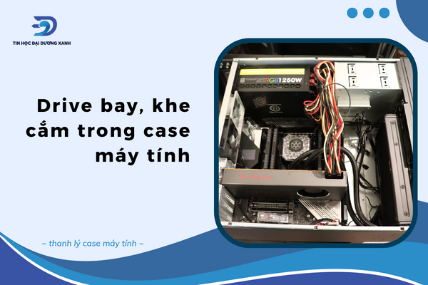 Drive bay, khe cắm thi thanh lý case máy tính 