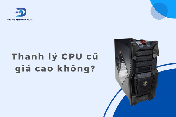 Thanh lý cpu cũ với giá tốt nhất cho khách hàng