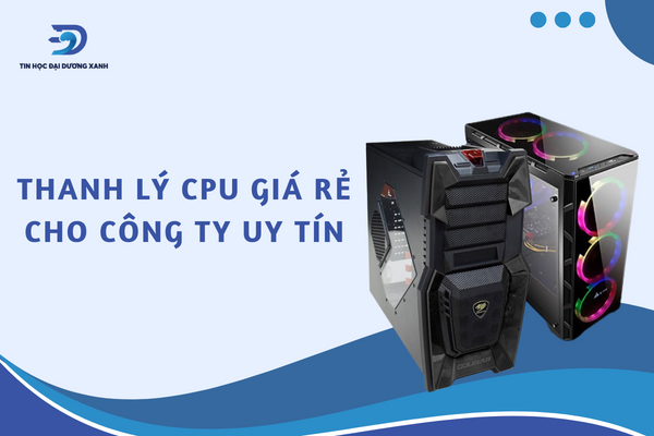 Thanh lý cpu giá rẻ cho công ty uy tín