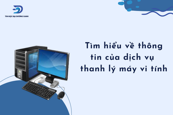 Tìm hiểu về thông tin của dịch vụ máy tính cũ thanh lý