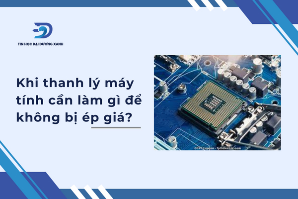 Quy trình thanh lý pc cũ mà không bị chèn ép giá