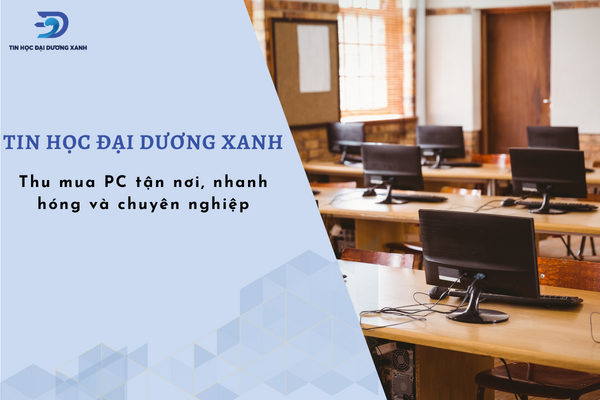 Thu mua pc, linh kiện cũ tận nơi, chuyên nghiệp nhất