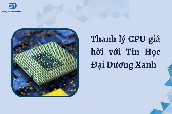 thanh lý cpu giá hời với Tin Học Đại Dương Xanh