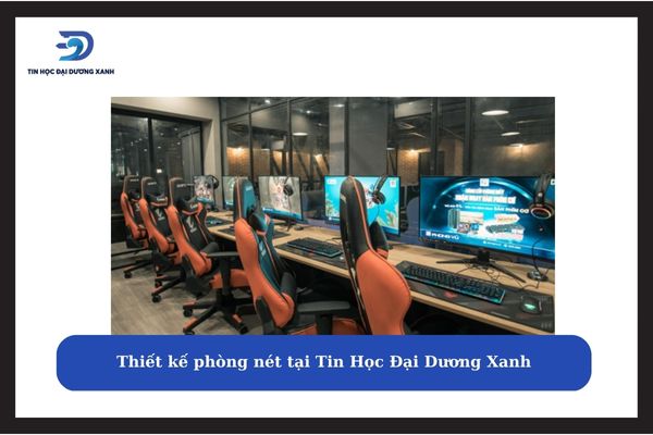 Thiết kế không gian kinh doanh game net tại Tin Học Đại Dương Xanh