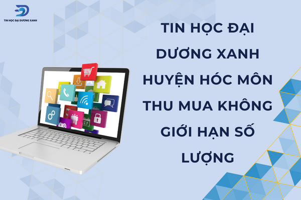 Thu mua máy tính cũ huyện Hóc Môn không giới hạn số lượng