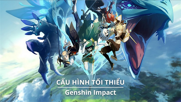 Tiêu chí chọn cấu hình Genshin Impact bao nhiêu GB?