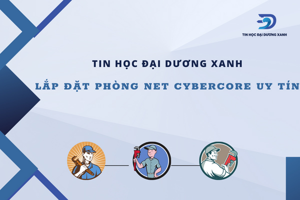 Tin Học Đại Dương Xanh- lắp đặt phòng net cybercore uy tín