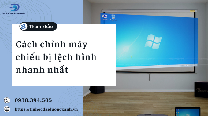 Cách chỉnh màn hình máy chiếu bị lệch hình nhanh chóng