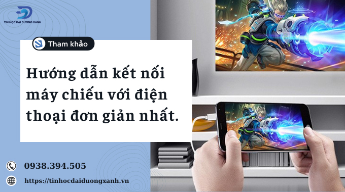 Hướng dẫn kết nối máy chiếu với điện thoại dễ thực hiện và đảm bảo thành công.