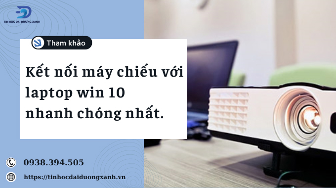 Cách kết nối máy chiếu với laptop Win 10