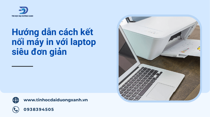 Hướng dẫn cách kết nối laptop với máy in có dây và không dây cho người mới