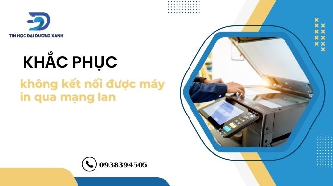 Nguyên nhân và cách khắc phục không kết nối được máy in qua mạng lan