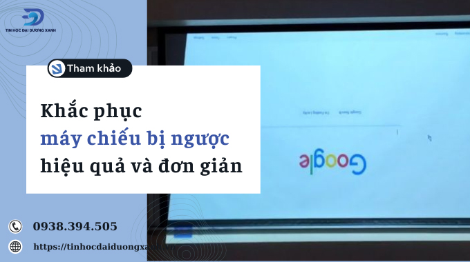 Nguyên nhân và cách khắc phục máy chiếu bị ngược cho các loại máy chiếu