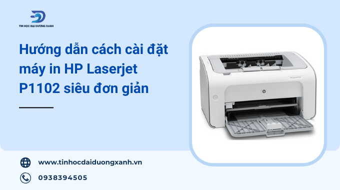 Hướng dẫn cách cài đặt máy in HP Laserjet P1102 dễ hiểu nhất